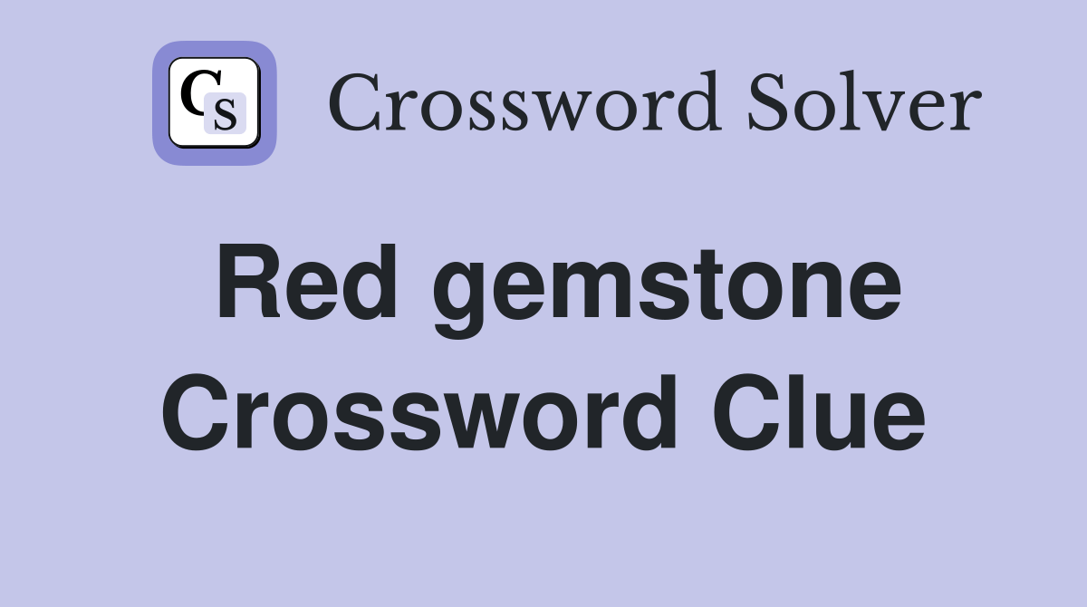 Red gemstone Crossword Clue Answers Crossword Solver